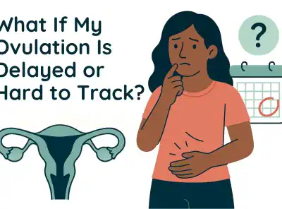 What If My Ovulation Is Delayed or Hard to Track?